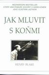 Henry Blake - Jak mluvit s ko�mi